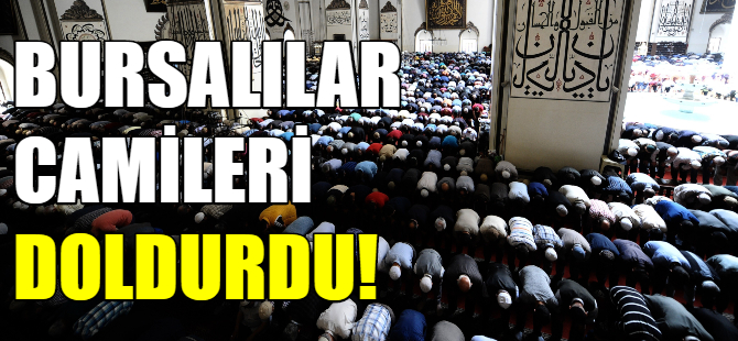 Bursalılar bayram namazında camileri doldurdu
