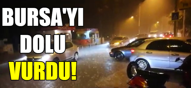 Bursayı dolu vurdu!