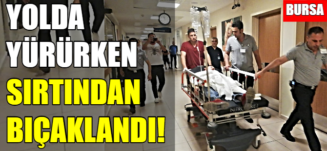 Yolda yürürken sırtından bıçaklandı