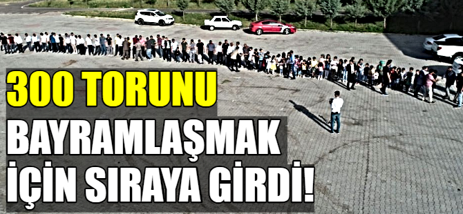 300 torunla bayram kutlaması!