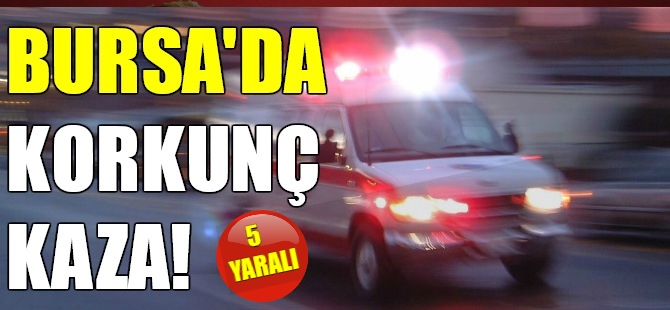 Bursa'da kaza: 5 yaralı