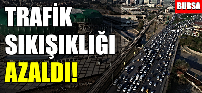 Bursa'da trafik sıkışıklığı azaldı