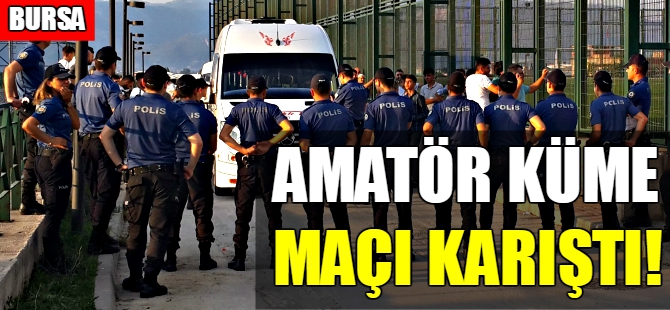Bursa'da amatör küme maçı karıştı