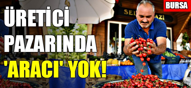 Üretici pazarında 'aracı' yok!