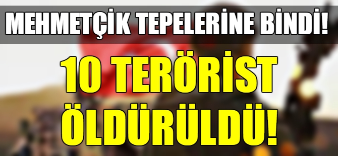 10 terörist öldürüldü