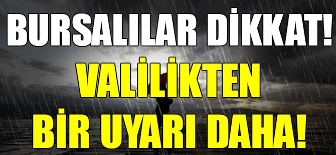 Bursa Valiliği'nden uyarı!