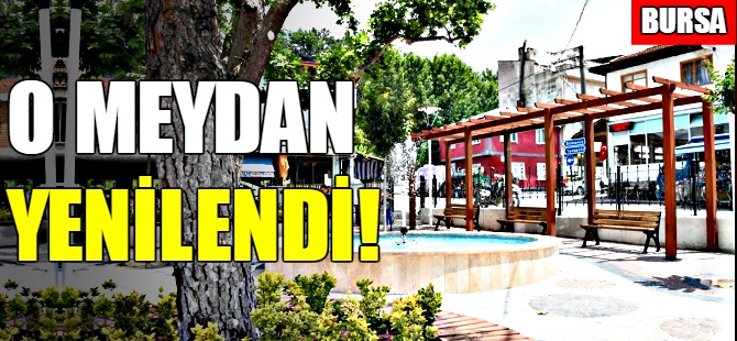 Bursa'da o meydan yenilendi