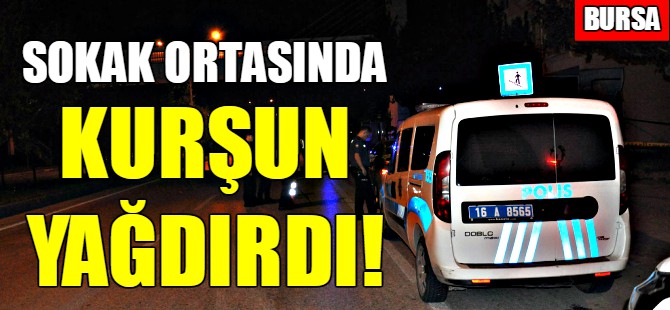 Bursa'da sokak ortasında kurşun yağdırdılar