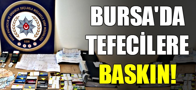 Bursa'da tefeci operasyonu
