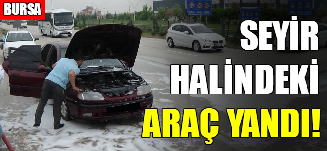 Bursa'da seyir halindeki otomobil yandı