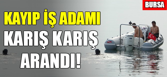 Bursa'da kayıp iş adamı aranıyor!