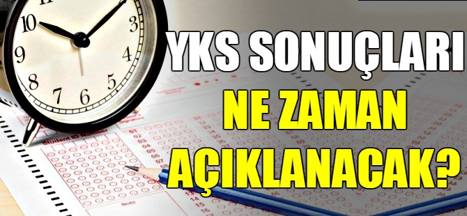 YKS sonuçları ne zaman açıklanacak?