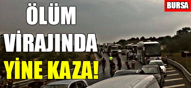 Bursa'da ölüm virajında yine kaza