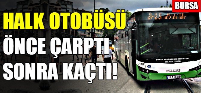 Bursa'da halk otobüsü çarpıp kaçtı!