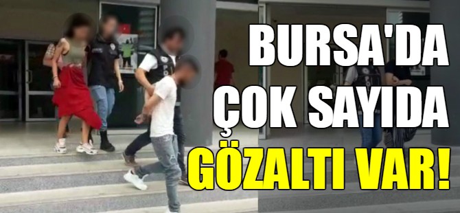 Bursa'da operasyon: 13 Gözaltı