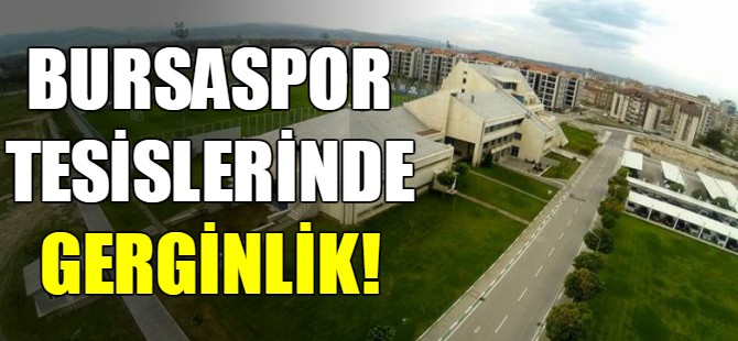 Bursaspor Tesisleri'nde transfer gerginliği