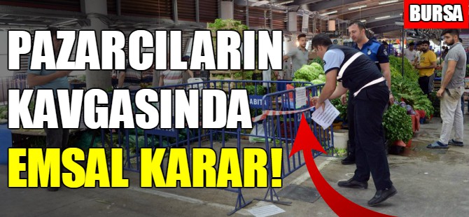 Bursa'da pazarcıların kavgasında emsal karar!
