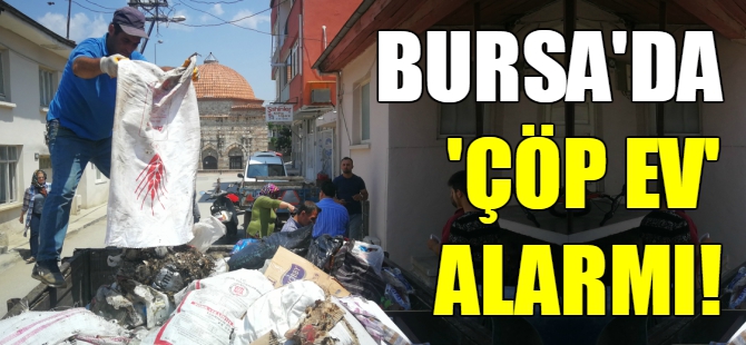 Bursa'da çöp ev operasyonu!