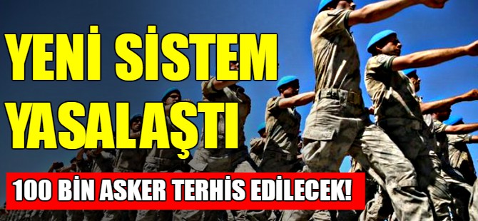 Yeni askerlik sistemi yasalaştı