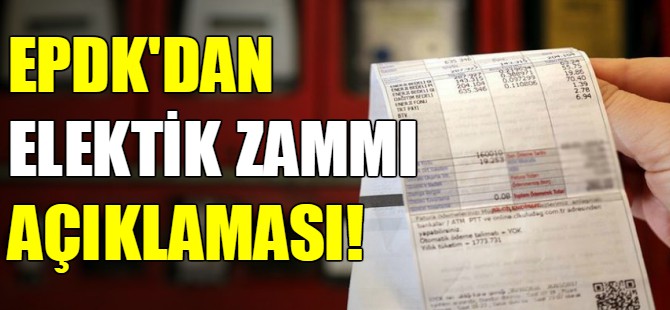 EPDK'dan elektrik zammı açıklaması