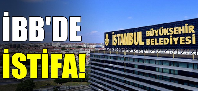 İBB'de istifa!
