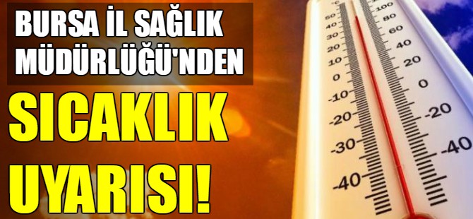 Bursalılara yüksek sıcaklık uyarısı
