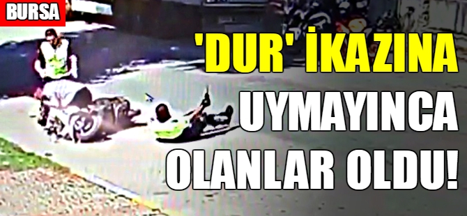 "Dur" ikazına uymayınca olanlar oldu