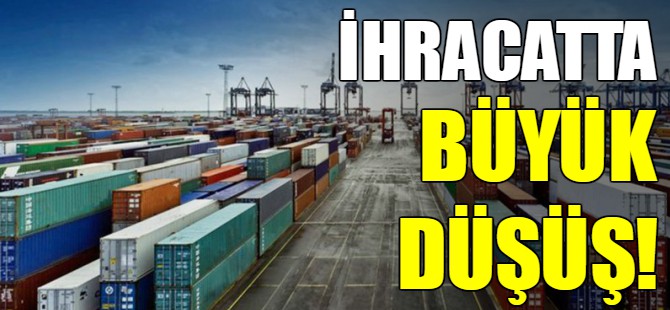 İhracatta büyük düşüş