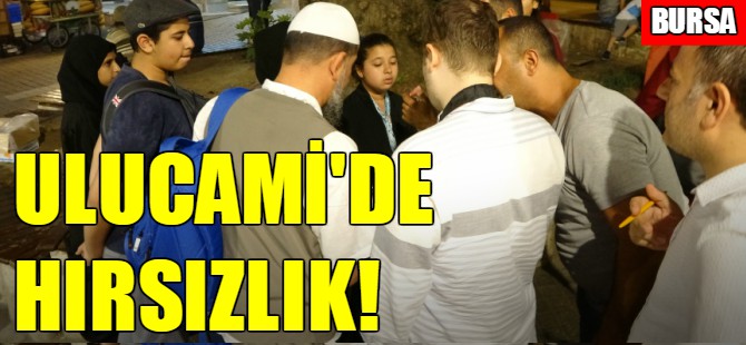 Bursa Ulucami'de hırsızlık!