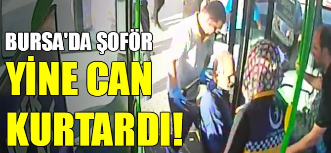 Bursa'da otobüs şoförü yine can kurtardı