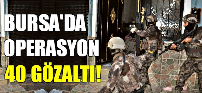 Bursa'da dev uyuşturucu operasyonu