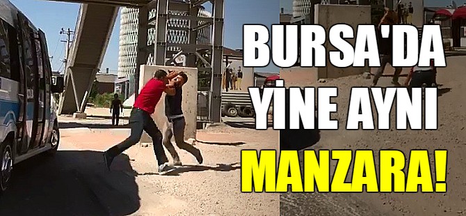 Bursa'da minibüsçüler dehşet saçtı!