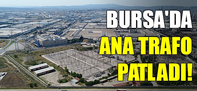 Bursa'da ana trafo patladı!