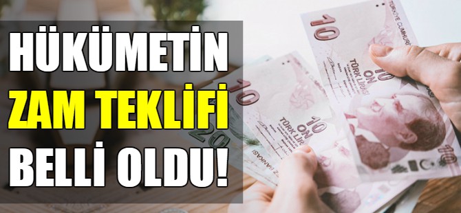 Hükümetin zam teklifi belli oldu