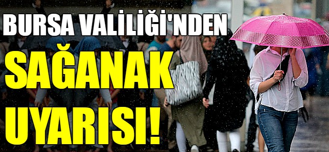 Bursa Valiliğinden sağanak uyarısı