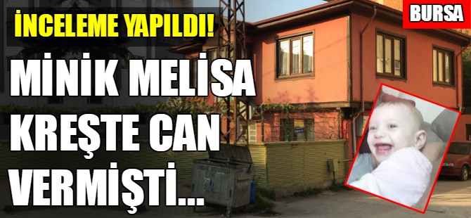 Melisa bebeğin ölümüyle ilgili keşif yapıldı