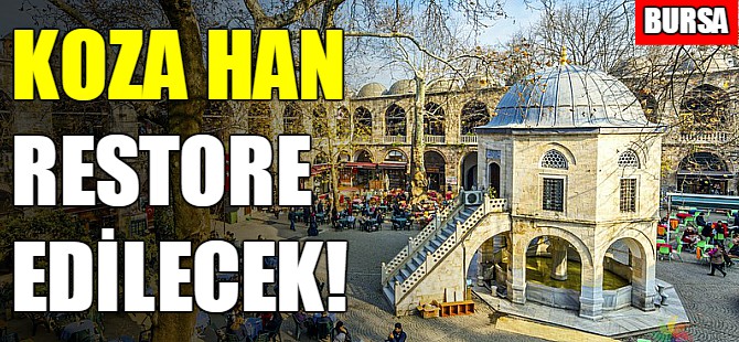 Bursa'da tarihi Koza Han restore edilecek!