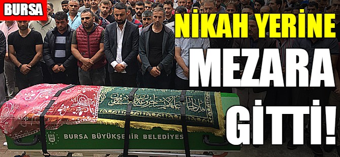 Nikah yerine mezara gitti