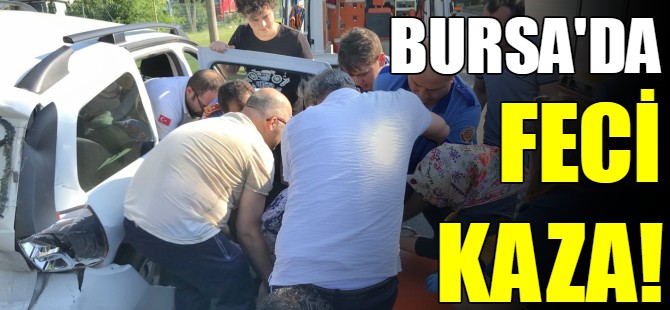 Bursa'da feci kaza!