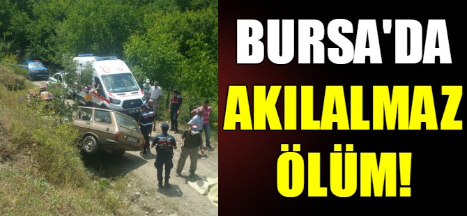 Bursa'da akılalmaz ölüm!