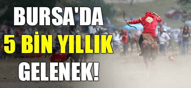 Bursa'da 5 bin yıllık gelenek yaşatılıyor