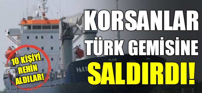 Korsanlar Türk gemisine saldırdı
