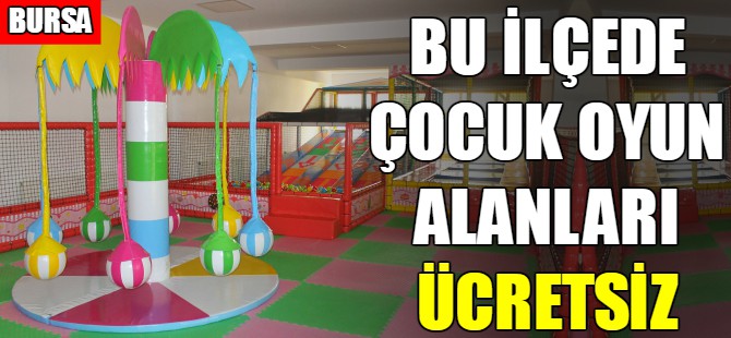 Bu ilçede çocuk oyun alanları ücretsiz!