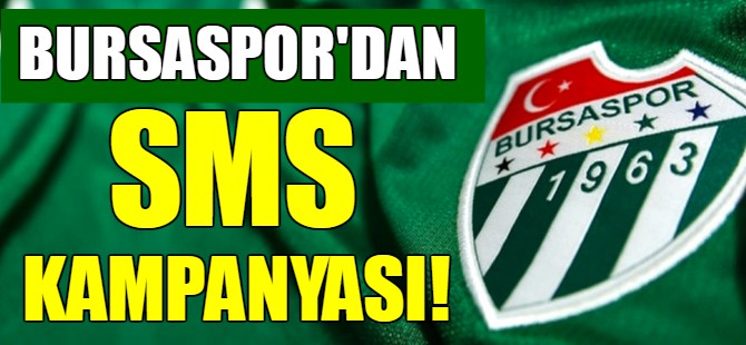 Bursaspor SMS kampanyası başlatacak