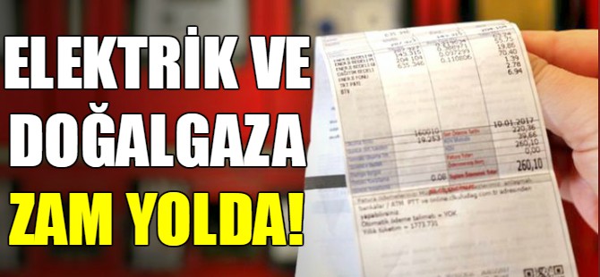 Elektrik ve doğalgaza zam yolda!