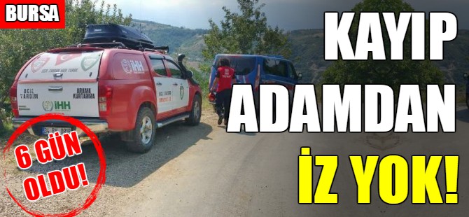 Bursa'da kayıp adamdan iz yok!