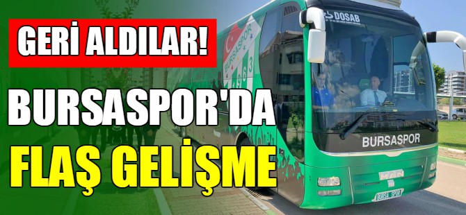 Bursaspor'da flaş gelişme!