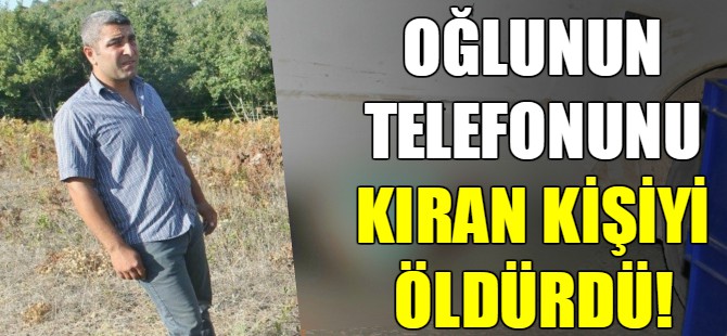 Oğlunun telefonunu kıran kişiyi öldürdü
