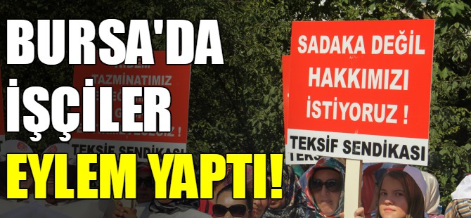 Bursa'daki o işçiler eylemde