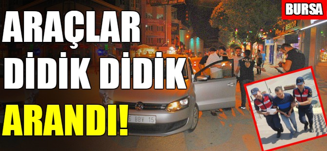 Bursa'da araçlar didik didik arandı